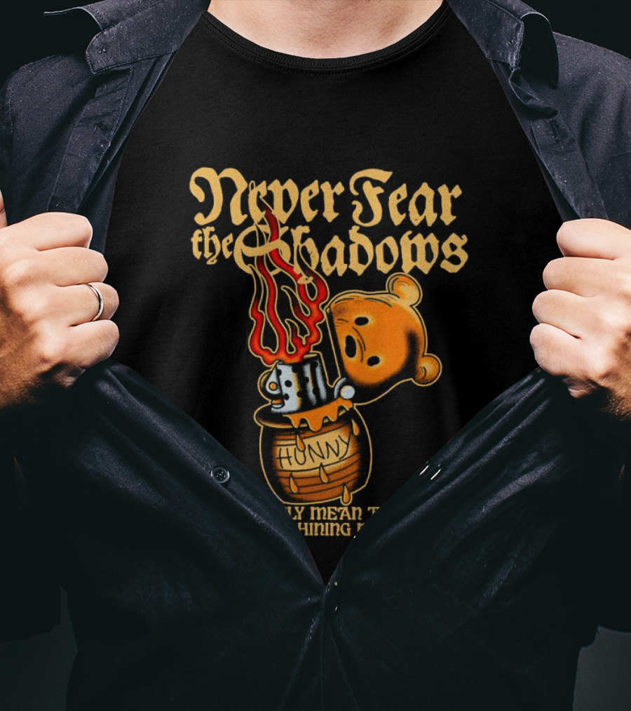 Never Fear The Shadows They Show There's A Light Somewhere Nearby T-Shirt