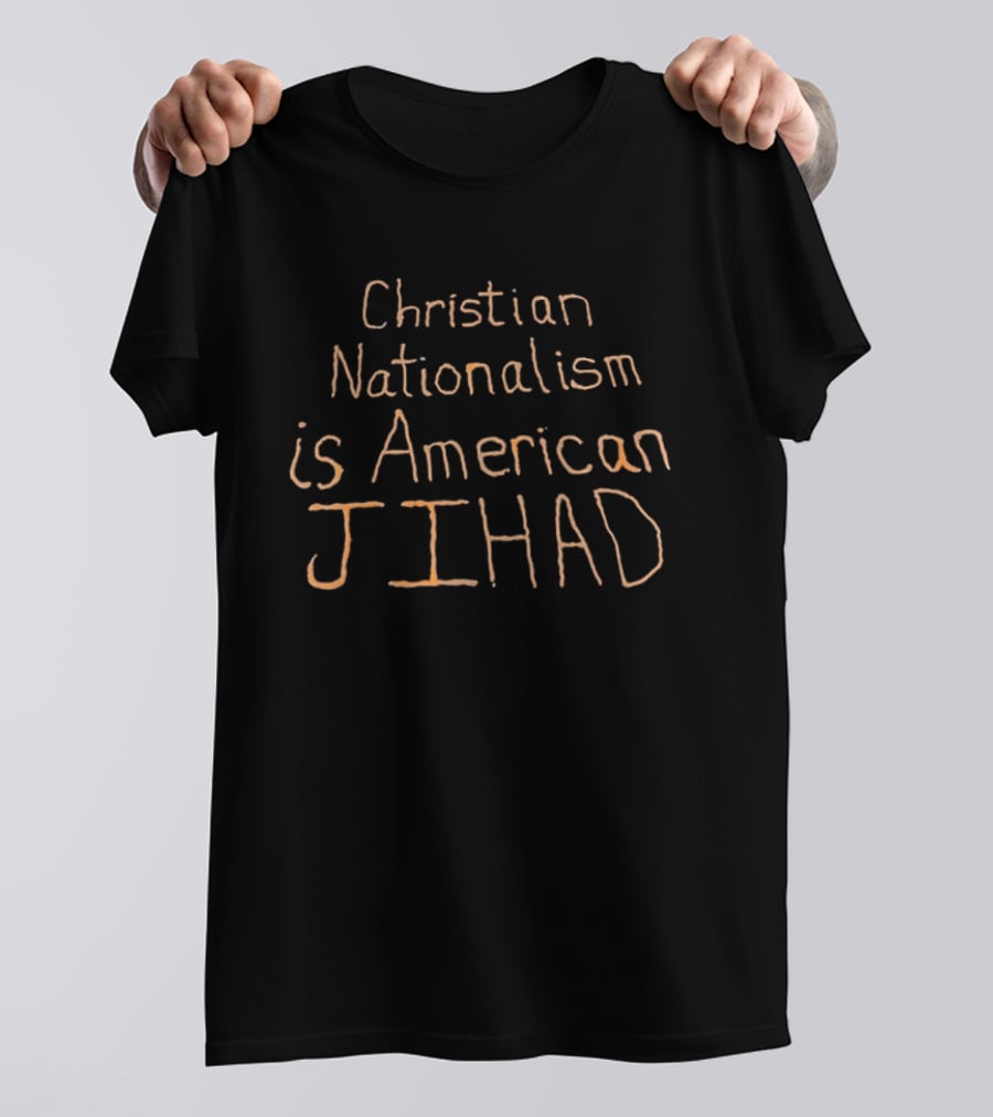Christian Nationalism Is American Jihad Controversial T-Shirt