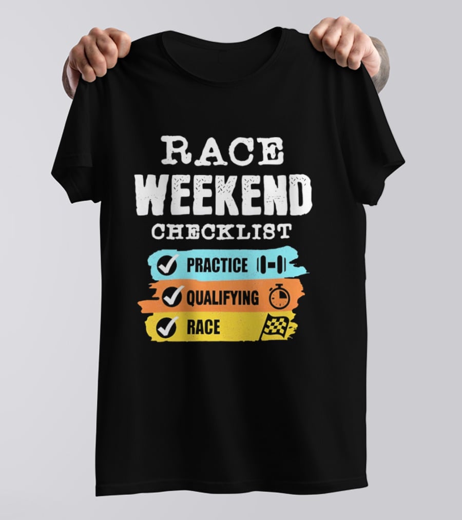Race Weekend Checklist Practice Qualifying Race T-Shirt