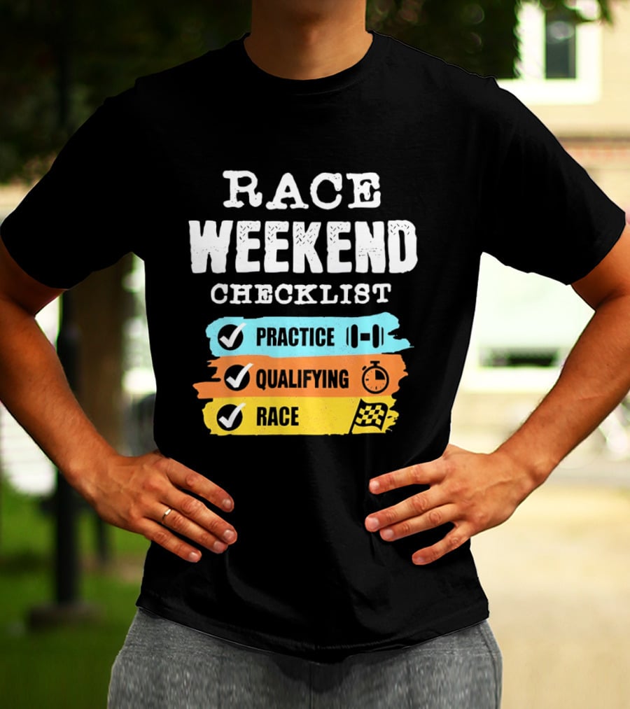 Race Weekend Checklist Practice Qualifying Race T-Shirt