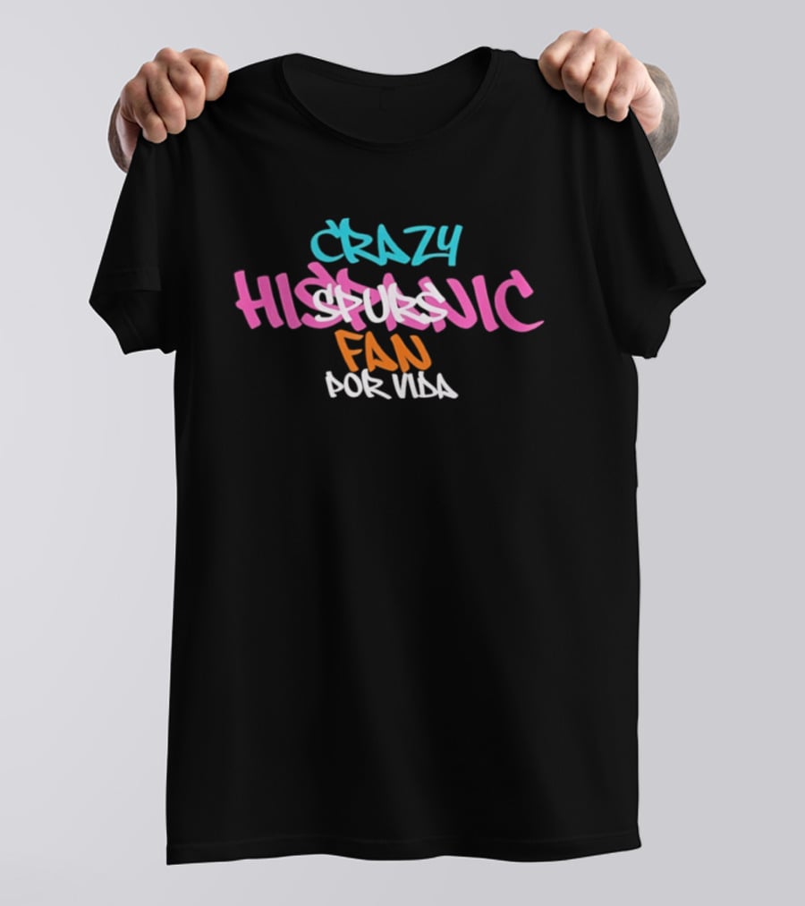 Crazy Hispanic Spurs Fan Por Vida Graffiti T-Shirt