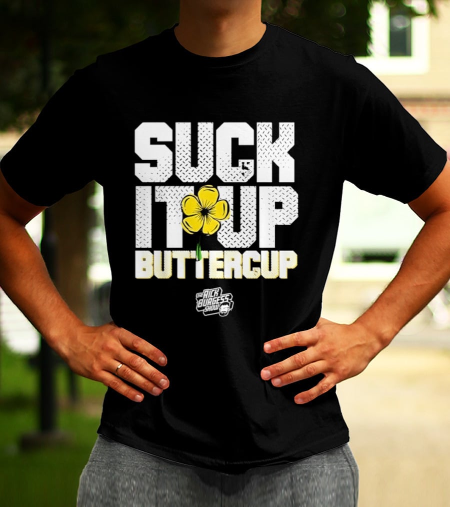 Suck It Up Buttercup Rick Burgess Show Yellow Flower T-Shirt