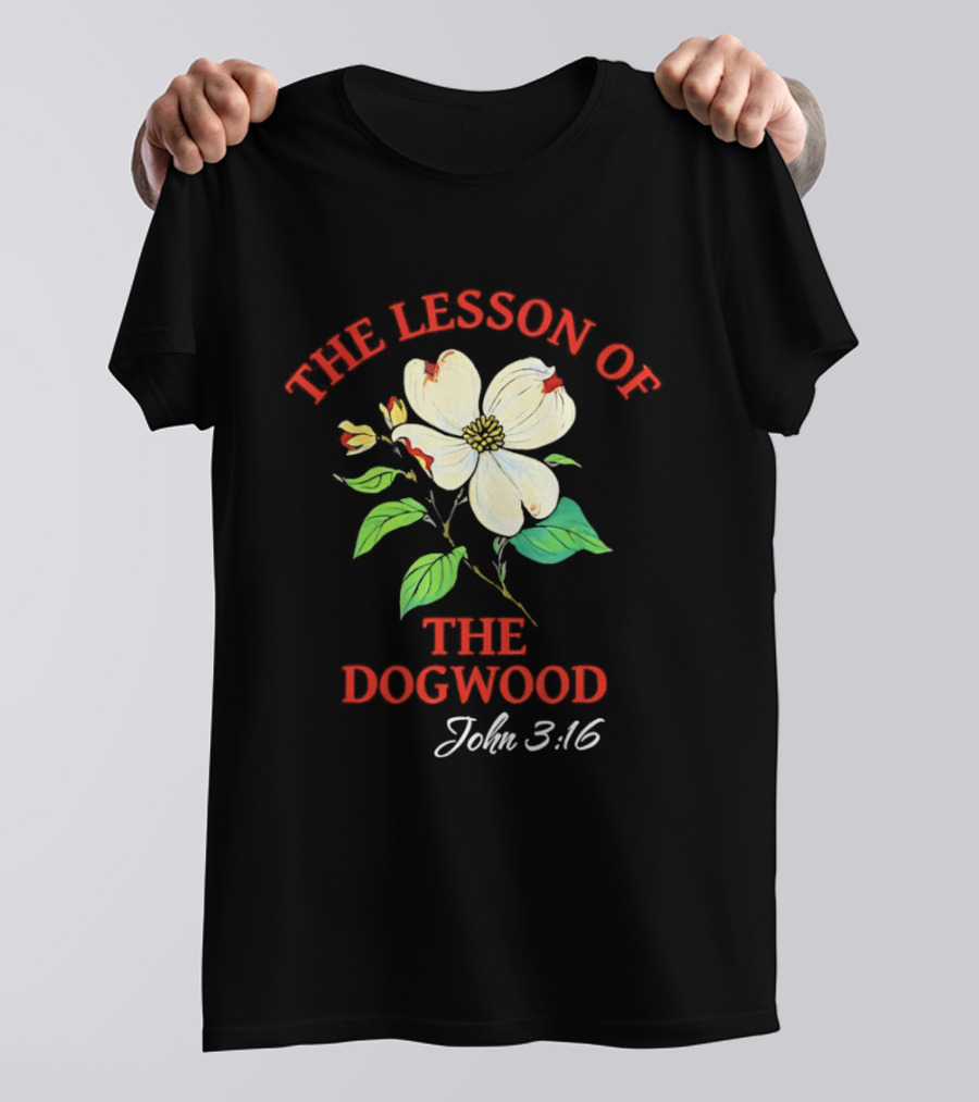 The Lesson Of The Dogwood John 3:16 Floral Symbolism T-Shirt