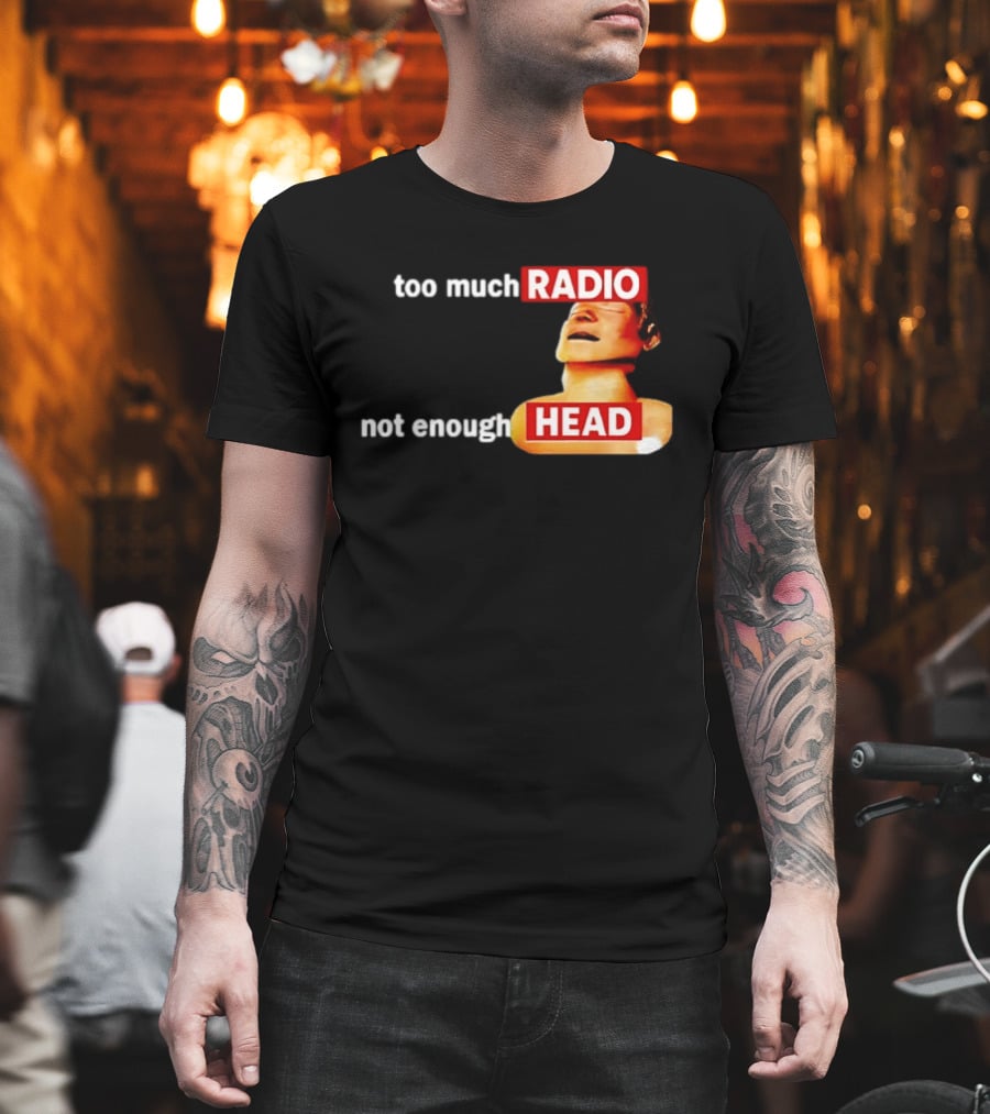Too Much Radio Not Enough Head Meme Play On Words T-Shirt