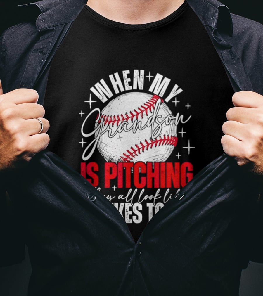 When My Grandson Is Pitching They All Look Like Strikes To Me Baseball Fan T-Shirt
