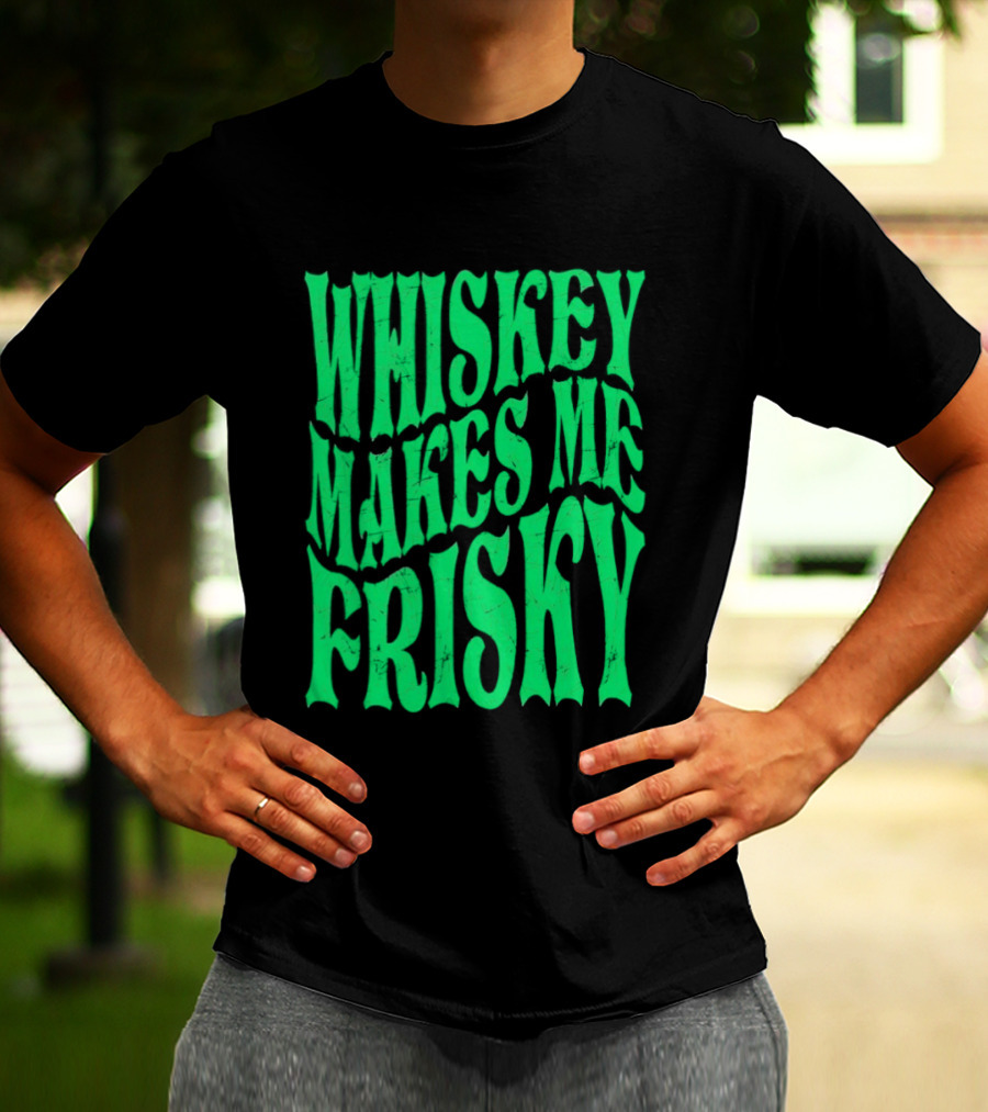 Whiskey Makes Me Frisky Green Wave Fun T-Shirt