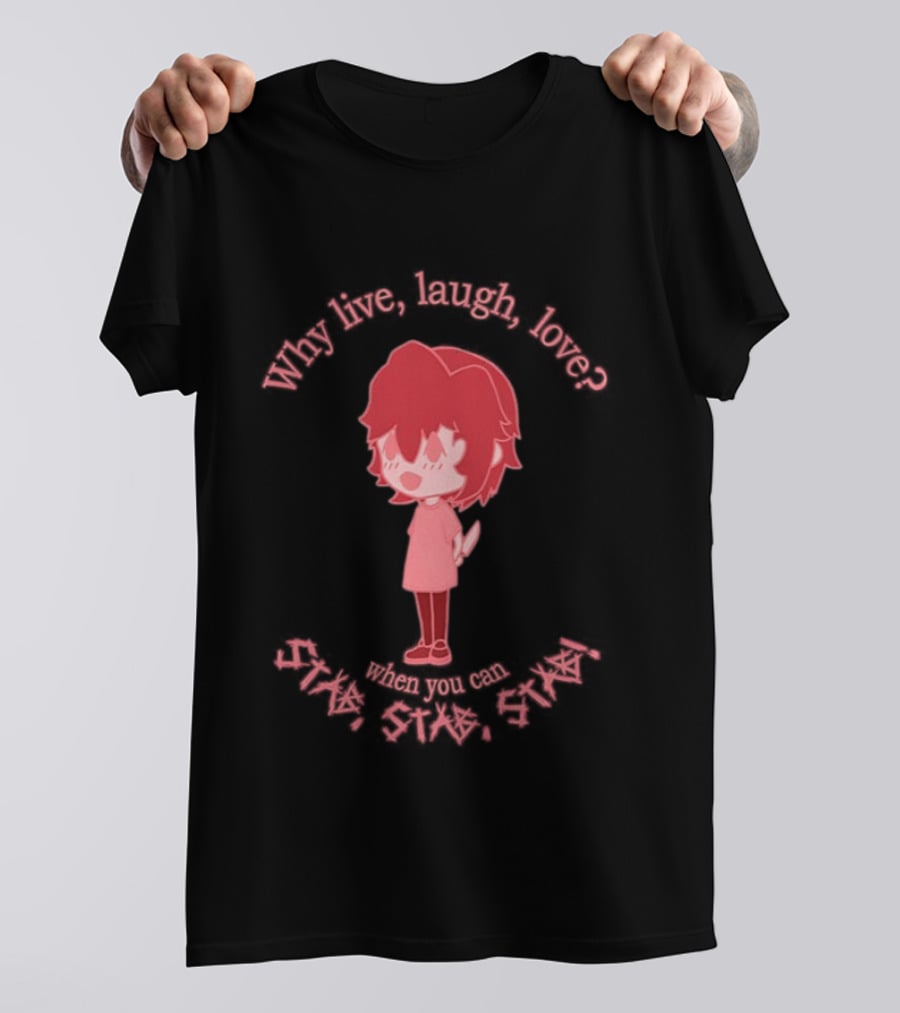 Why Live Laugh Love When You Can Die Cry Hate Cute T-Shirt