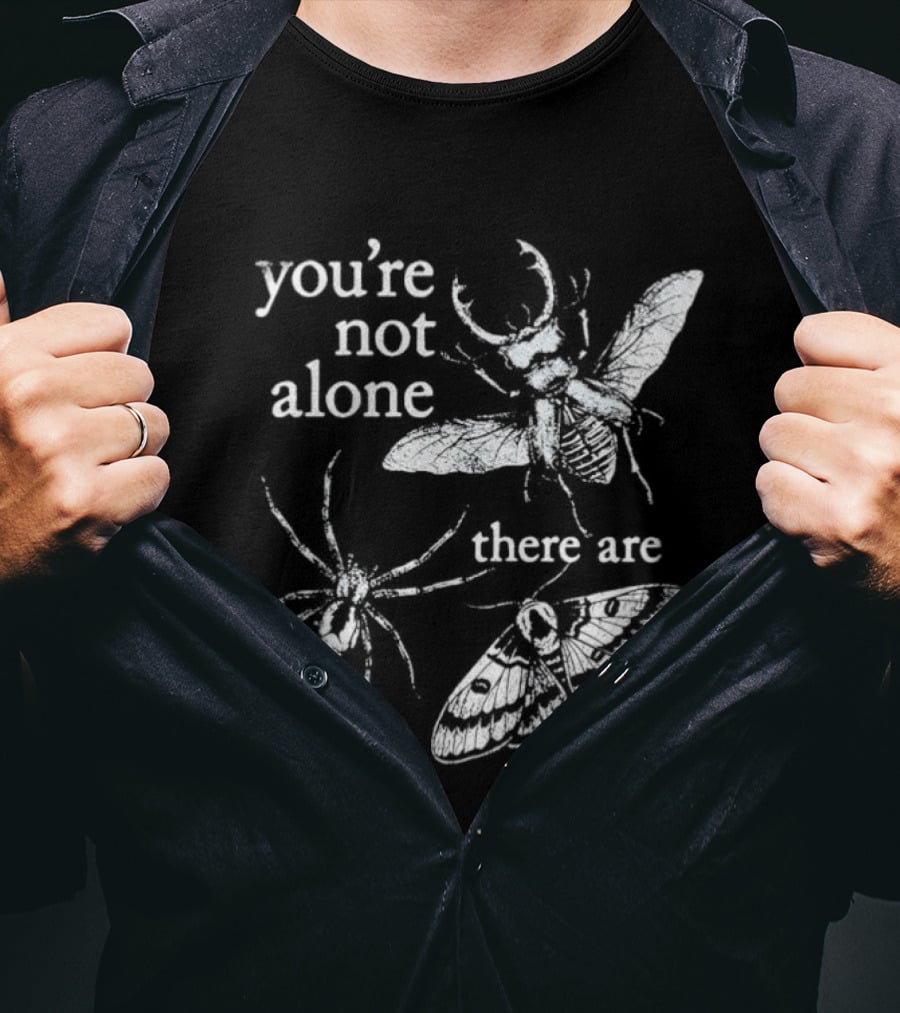 You're Not Alone There Are Bugs Entomology Bug Lover T-Shirt