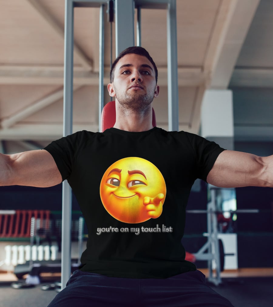 You're On My Touch List Smirking Emoji T-Shirt