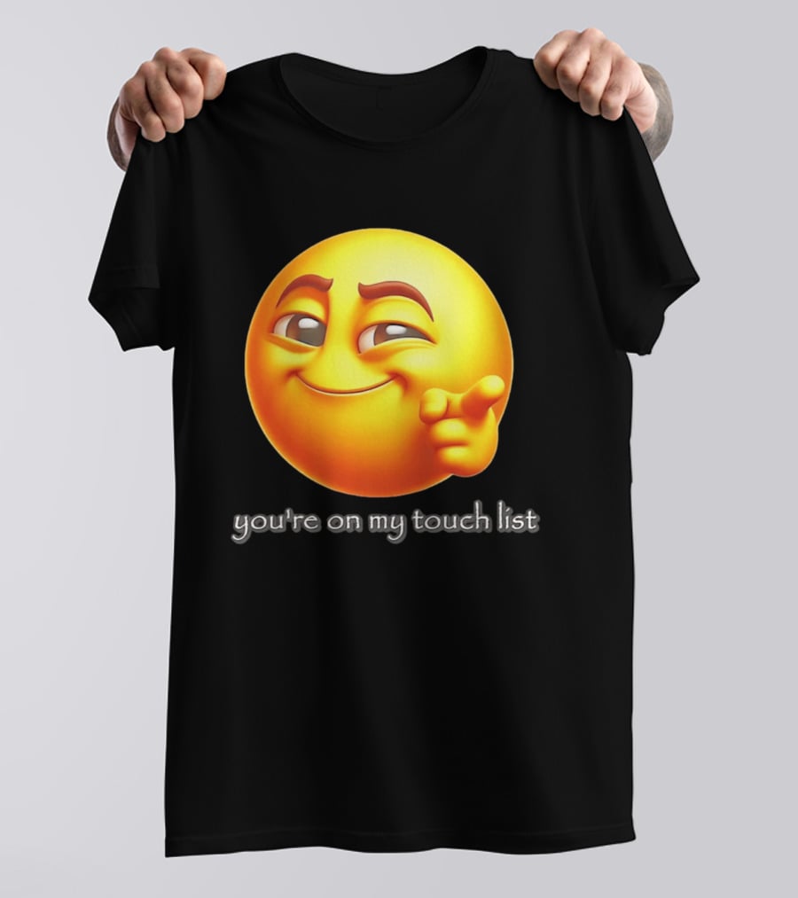 You're On My Touch List Smirking Emoji T-Shirt
