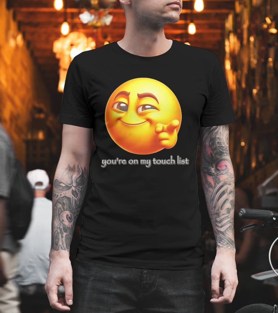 You're On My Touch List Smirking Emoji T-Shirt
