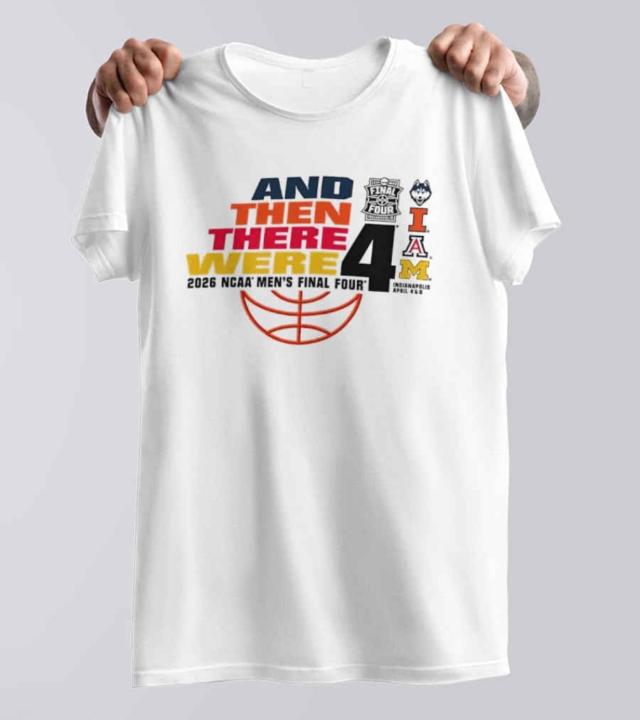 And Then There Were 4 2026 NCAA Men's Final Four Basketball Court Logos IAM T-Shirt