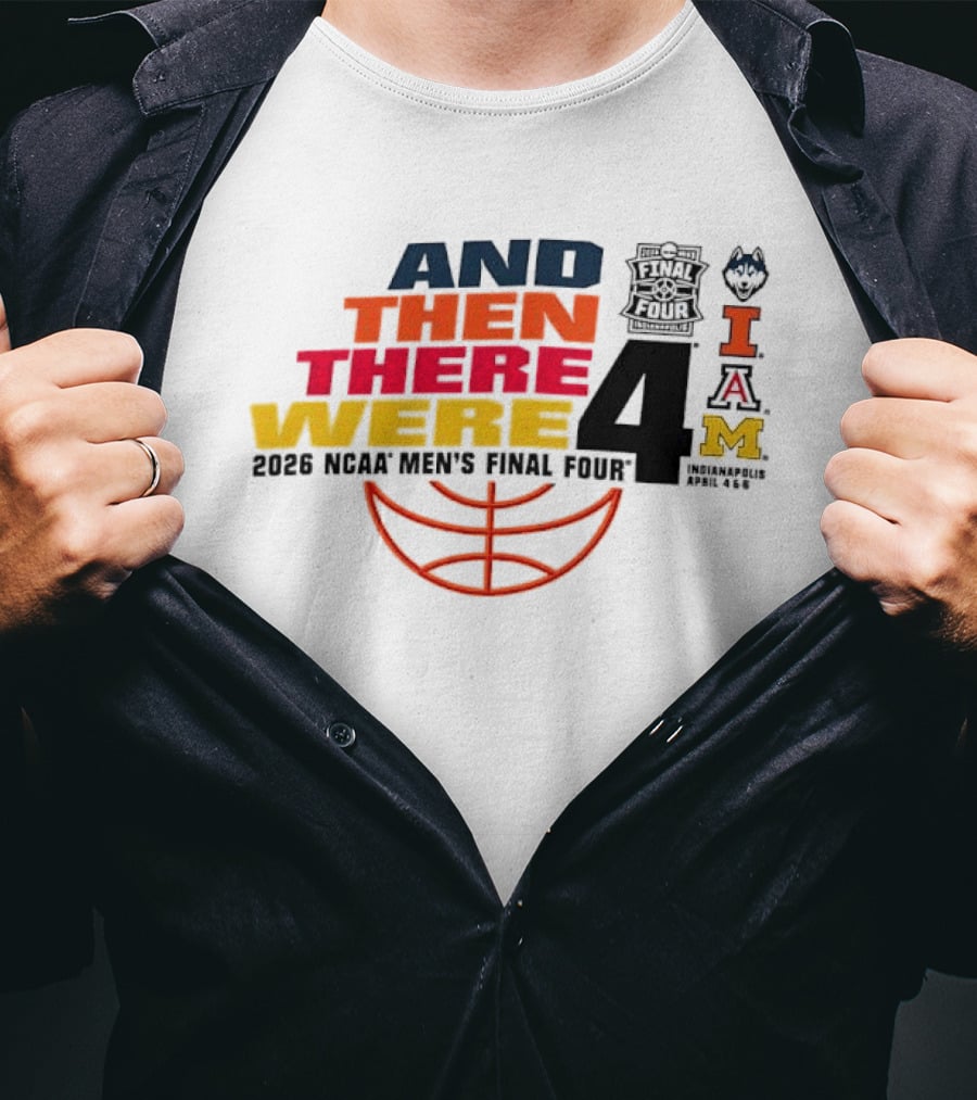 And Then There Were 4 2026 NCAA Men's Final Four Basketball Court Logos IAM T-Shirt