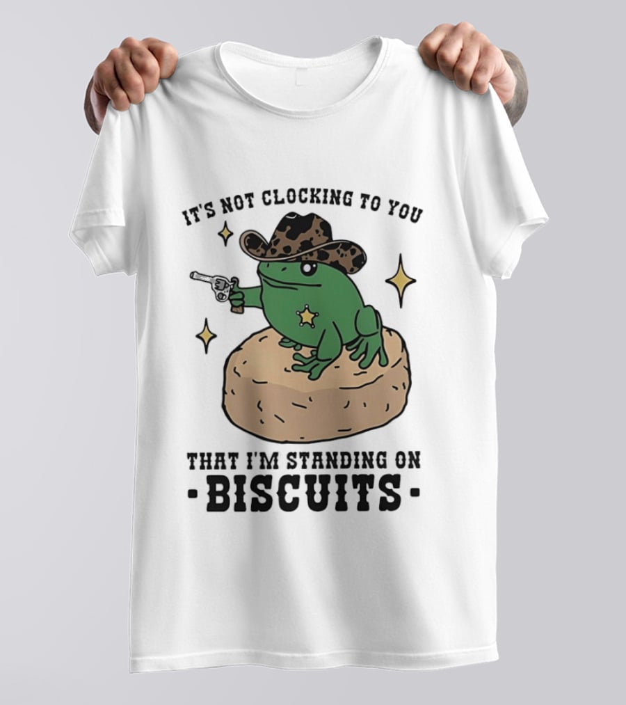 It's Not Ing To You Frog Cowboy Standing On Biscuits T-Shirt