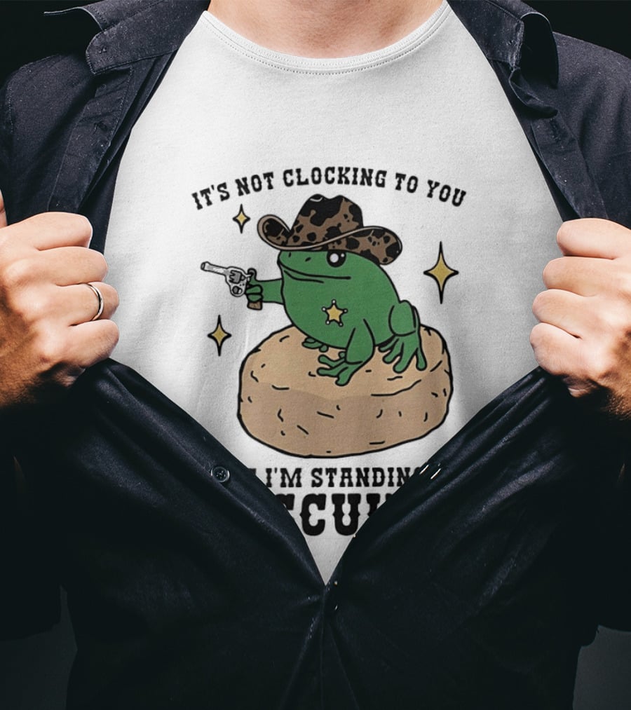 It's Not Ing To You Frog Cowboy Standing On Biscuits T-Shirt