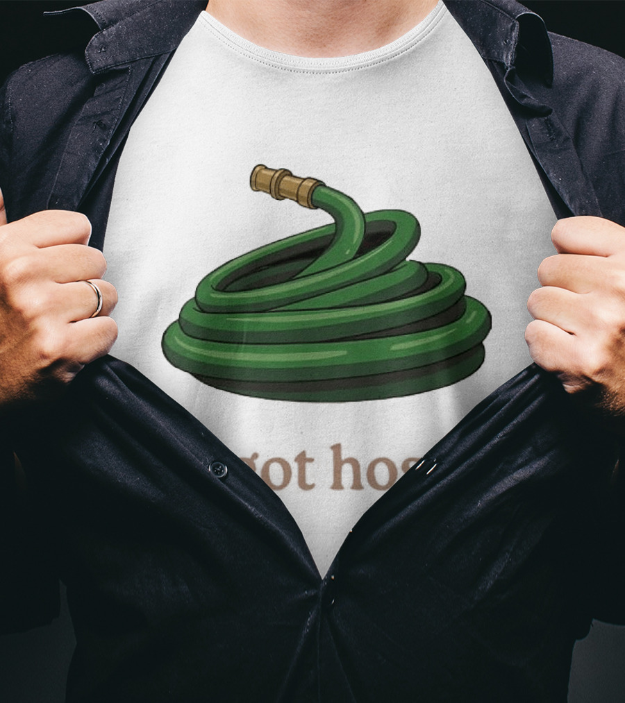 I Got Hose Green Garden Hose Humor T-Shirt