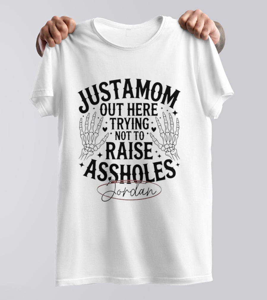 Justamom Out Here Trying Not To Raise Assholes Skeleton Hands Jordan T-Shirt