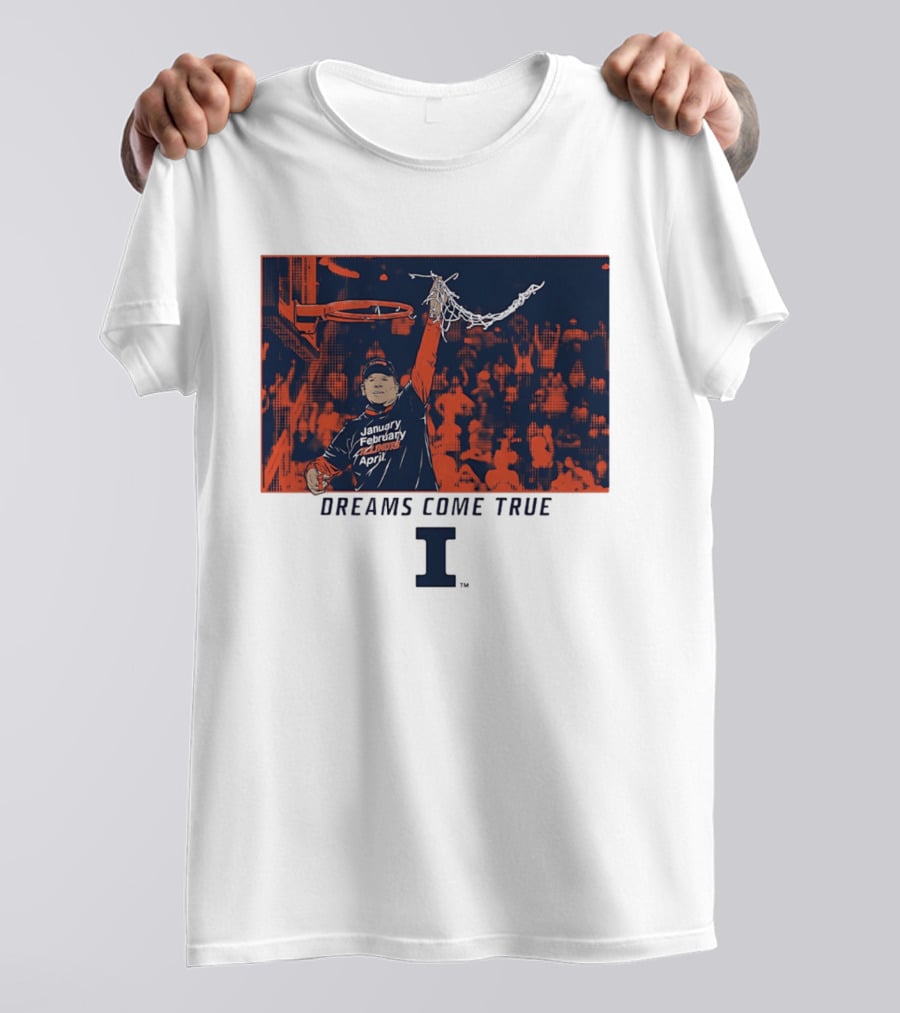 January February Illinois April Basketball Dreams Come True I T-Shirt