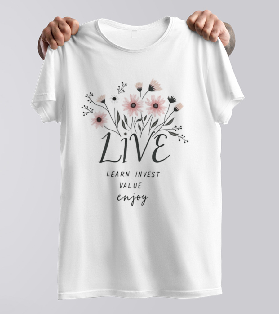 Live Learn Invest Value Enjoy Floral Blossoms T-Shirt