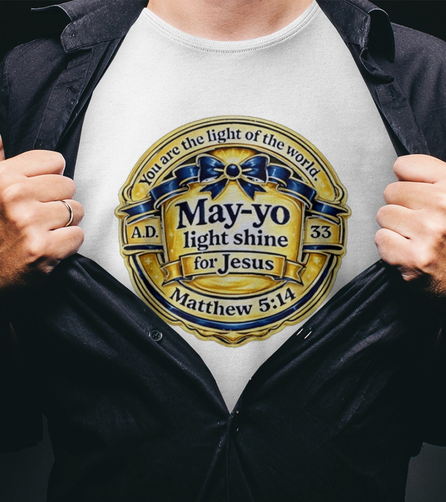 May Yo Light Shine For Jesus You Are The Light Of The World Matthew 5:14 A.D. 33 T-Shirt