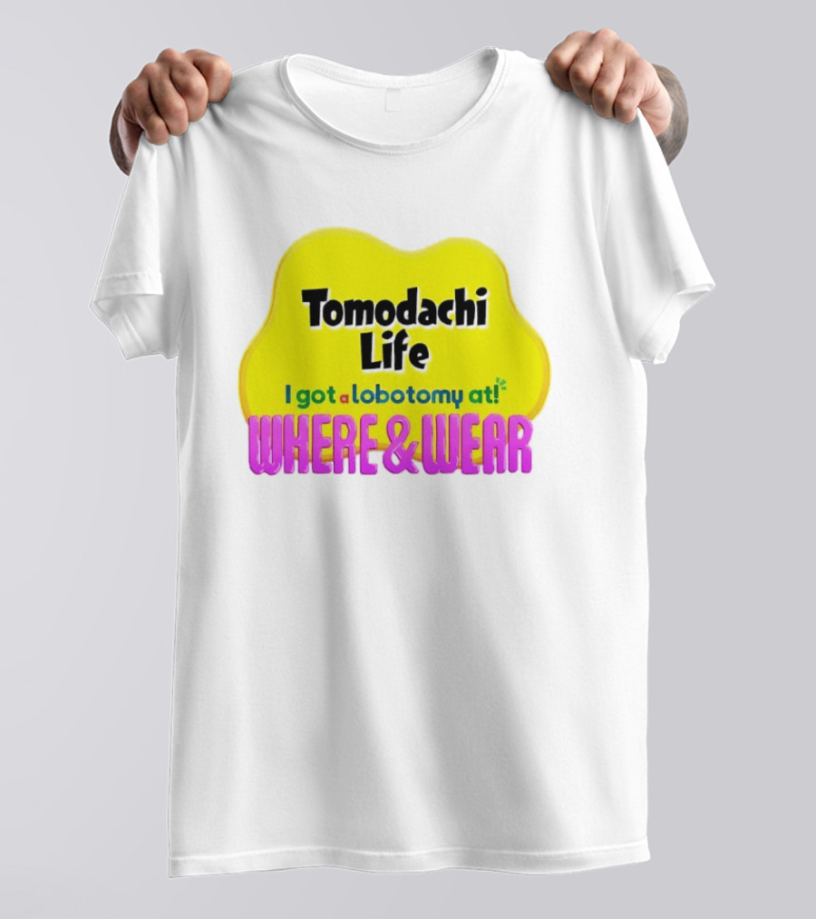 Tomodachi Life I Got A Lobotomy At Where And Wear T-Shirt