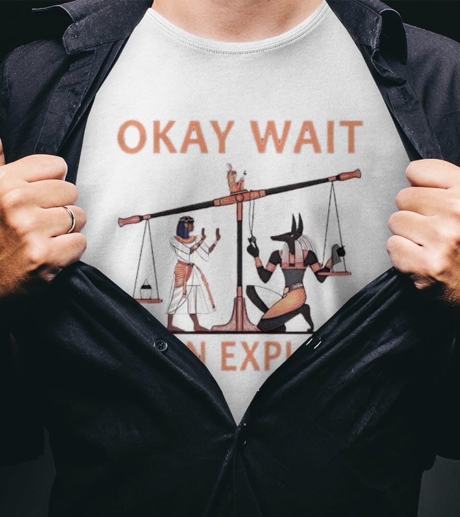 Okay Wait I Can Explain Egyptian Scale Scene T-Shirt