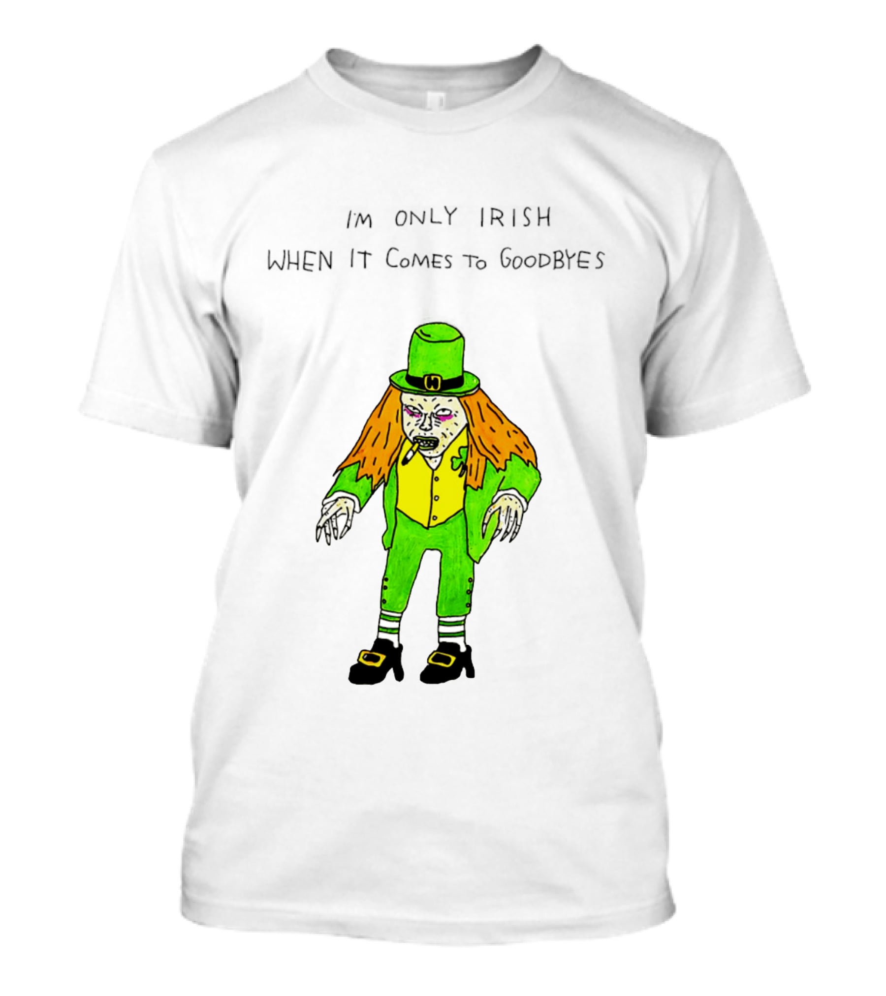 I'm Only Irish When It Comes To Goodbyes Creepy Leprechaun T-Shirt