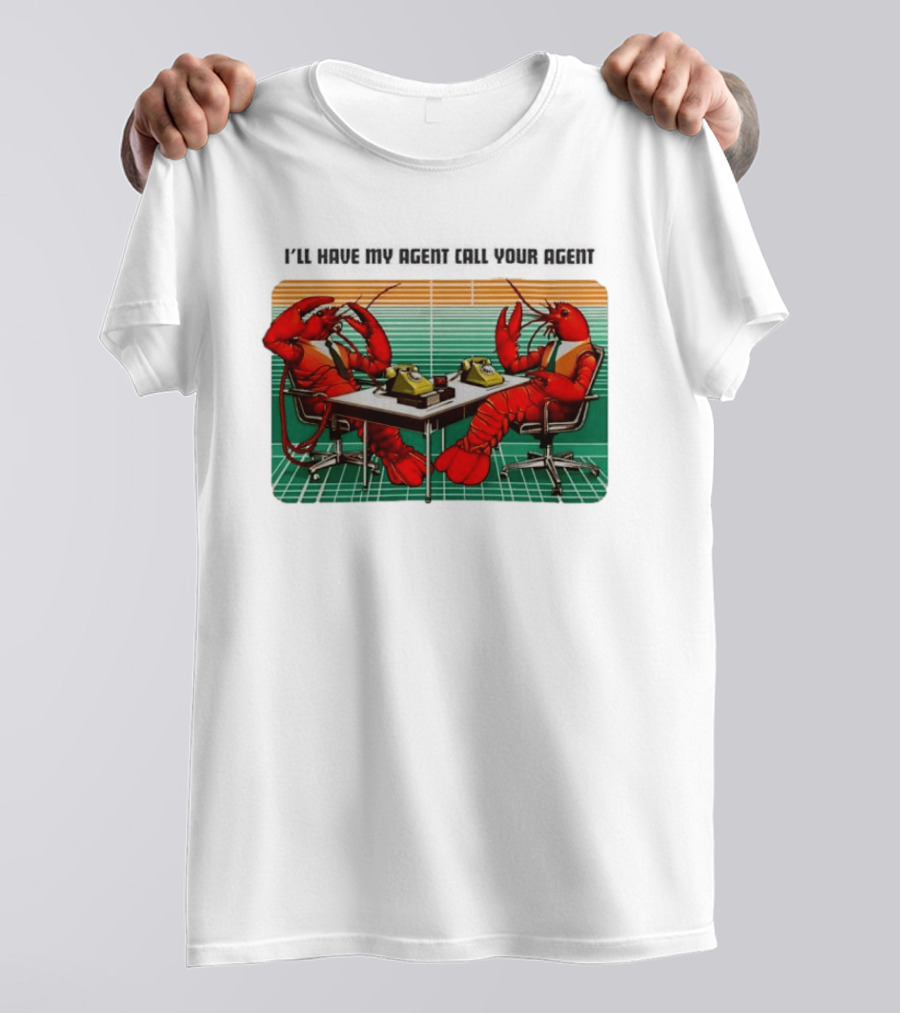 Best I'll Have My Agent Call Your Agent Lobsters On Phones T-Shirt