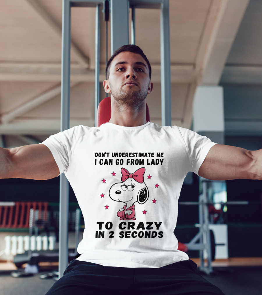 Snoopy Don't Underestimate Me I Can Go From Lady To Crazy In 2 Seconds T-Shirt