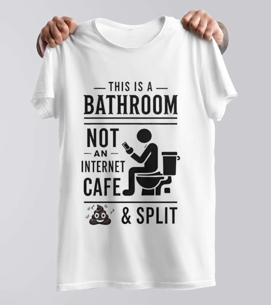 This Is A Bathroom Not An Internet Cafe & Split VIP 2 T-Shirt