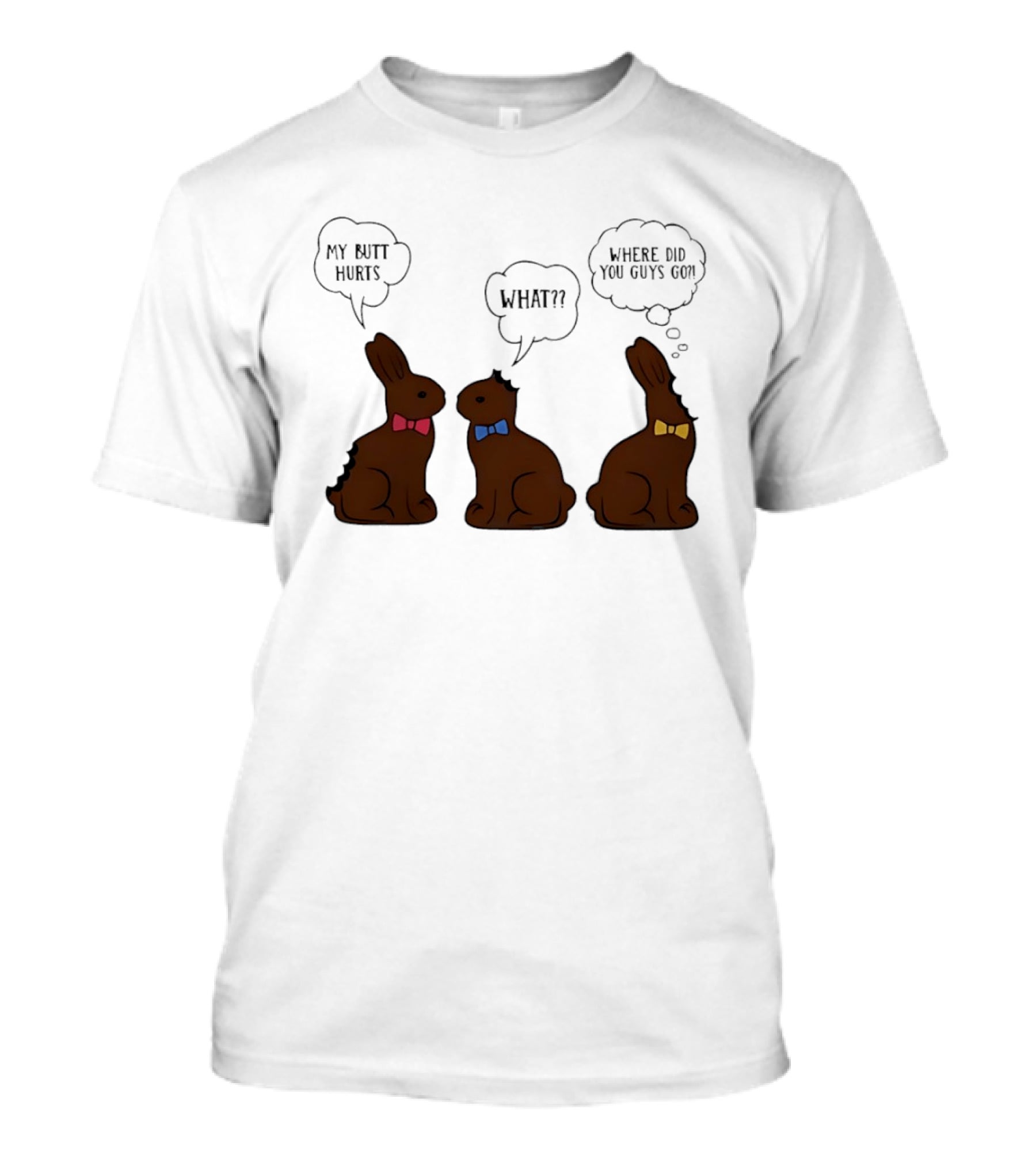 My Butt Hurts What Where Did You Guys Go Chocolate Bunny T-Shirt
