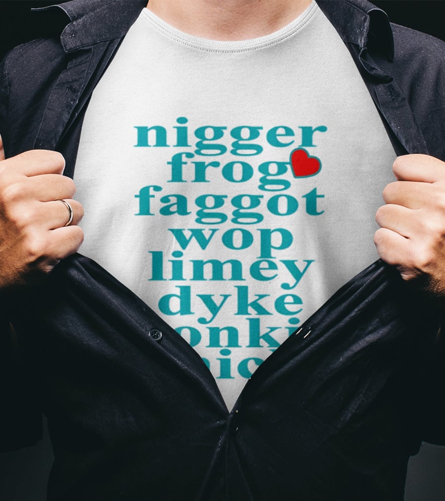 Nigge Frog Faggo Wop Limey Dyke Honkie Mick T-Shirt