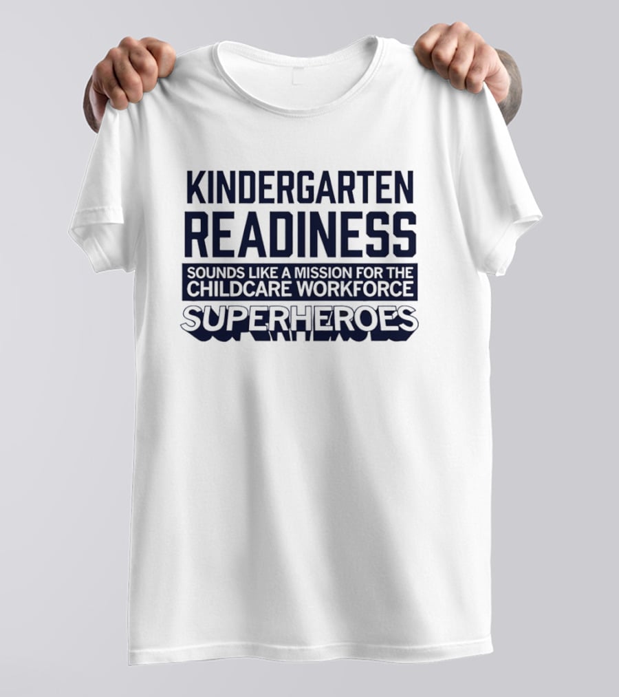 Kindergarten Readiness Mission For Childcare Workforce Superheroes T-Shirt