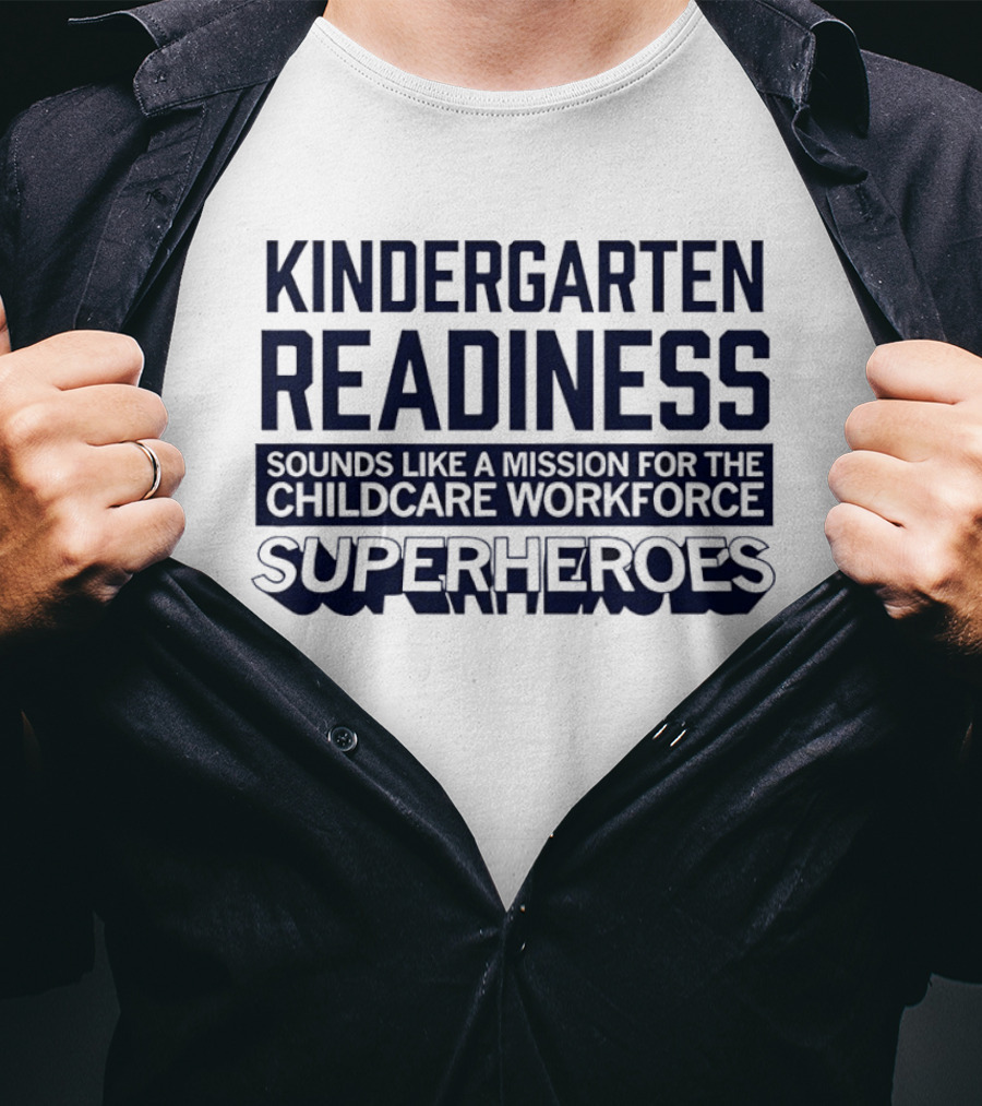 Kindergarten Readiness Mission For Childcare Workforce Superheroes T-Shirt