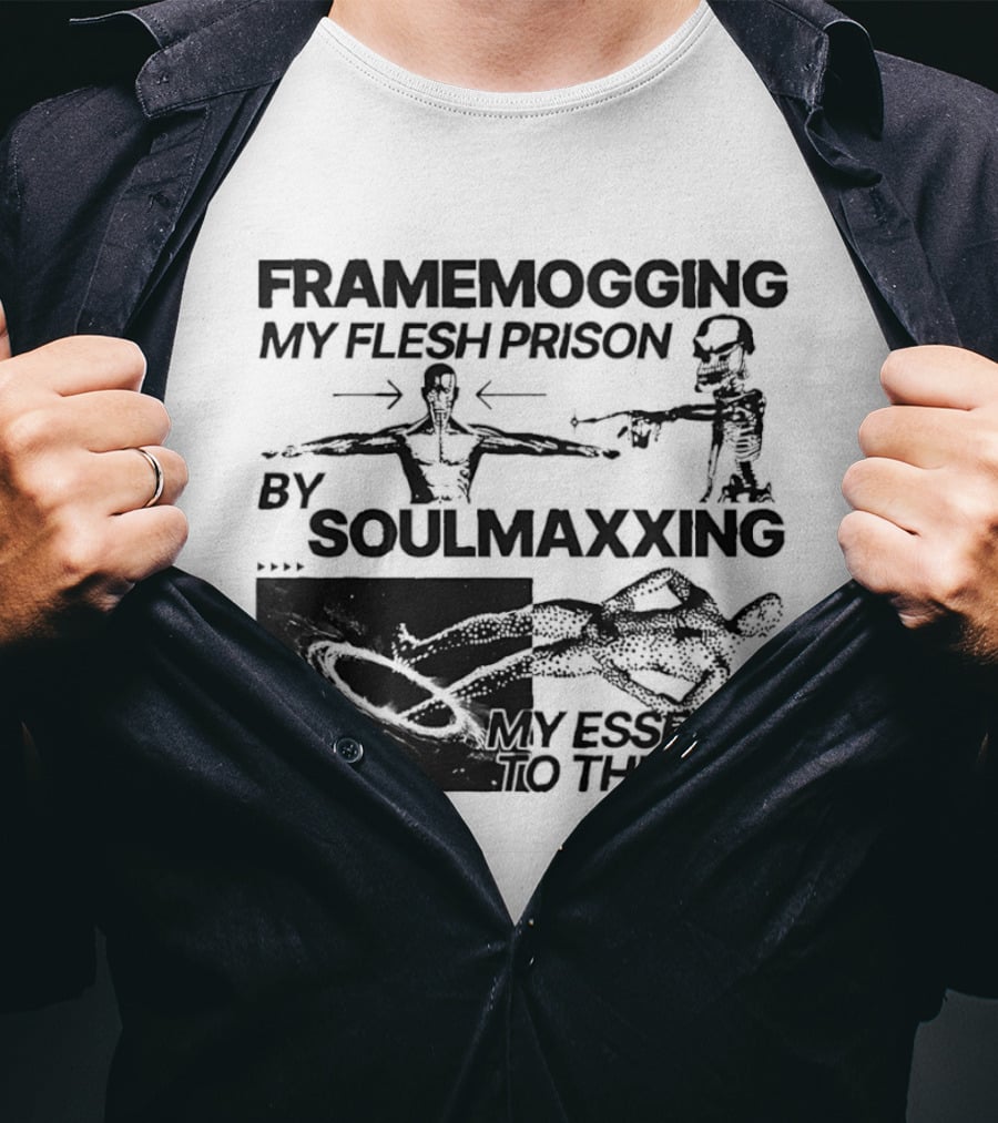 Framemogging My Flesh Prison By Soulmaxxing Essence To The Void T-Shirt
