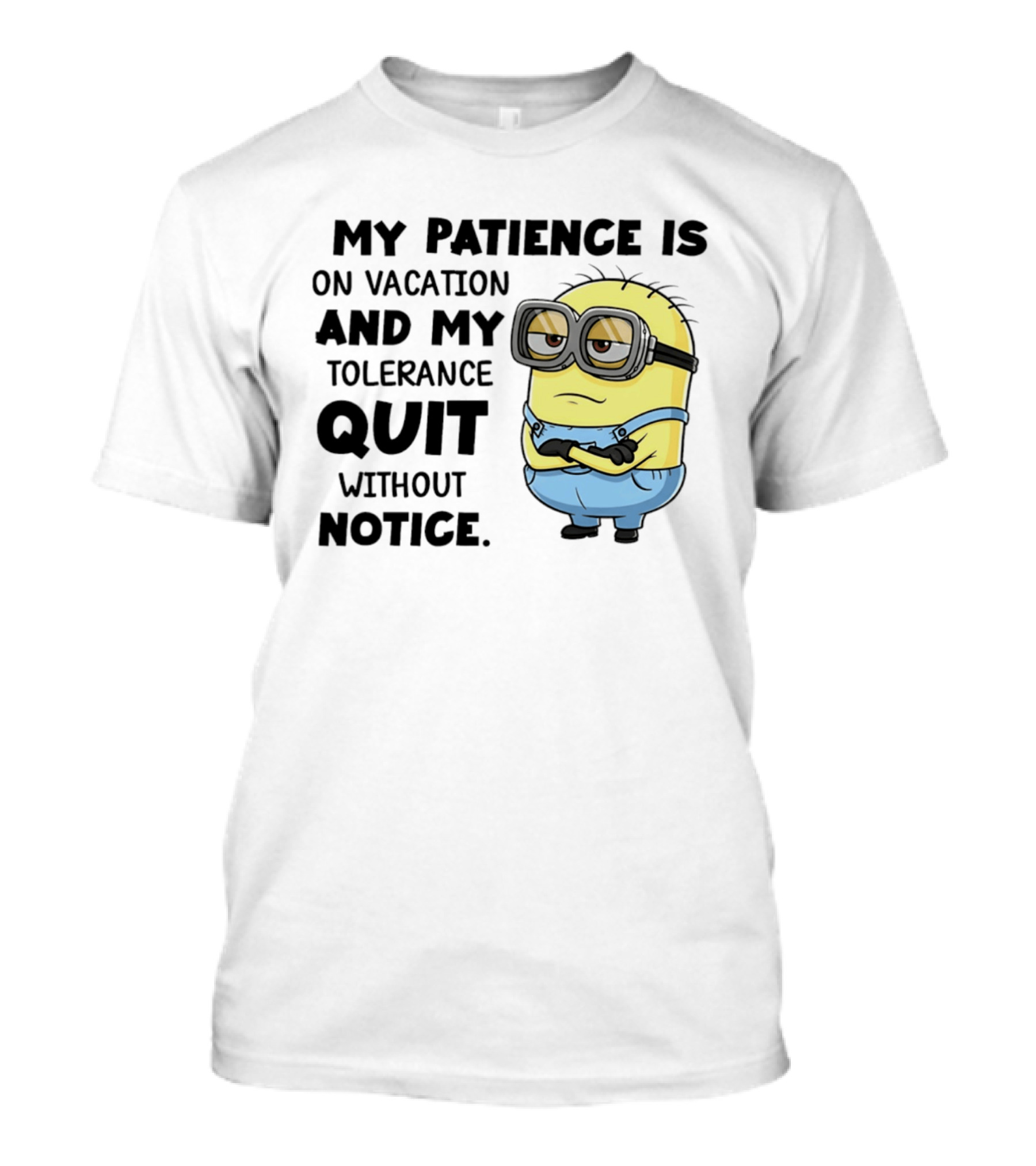 Minion My Patience Is On Vacation And My Tolerance Quit Without Notice T-Shirt