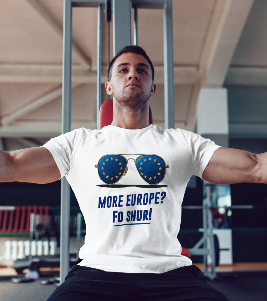 More Europe Fo Shur European Union Sunglasses T-Shirt