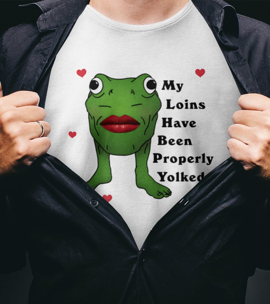 My Loins Have Been Properly Yolked Frog Meme With Lipstick And Hearts T-Shirt
