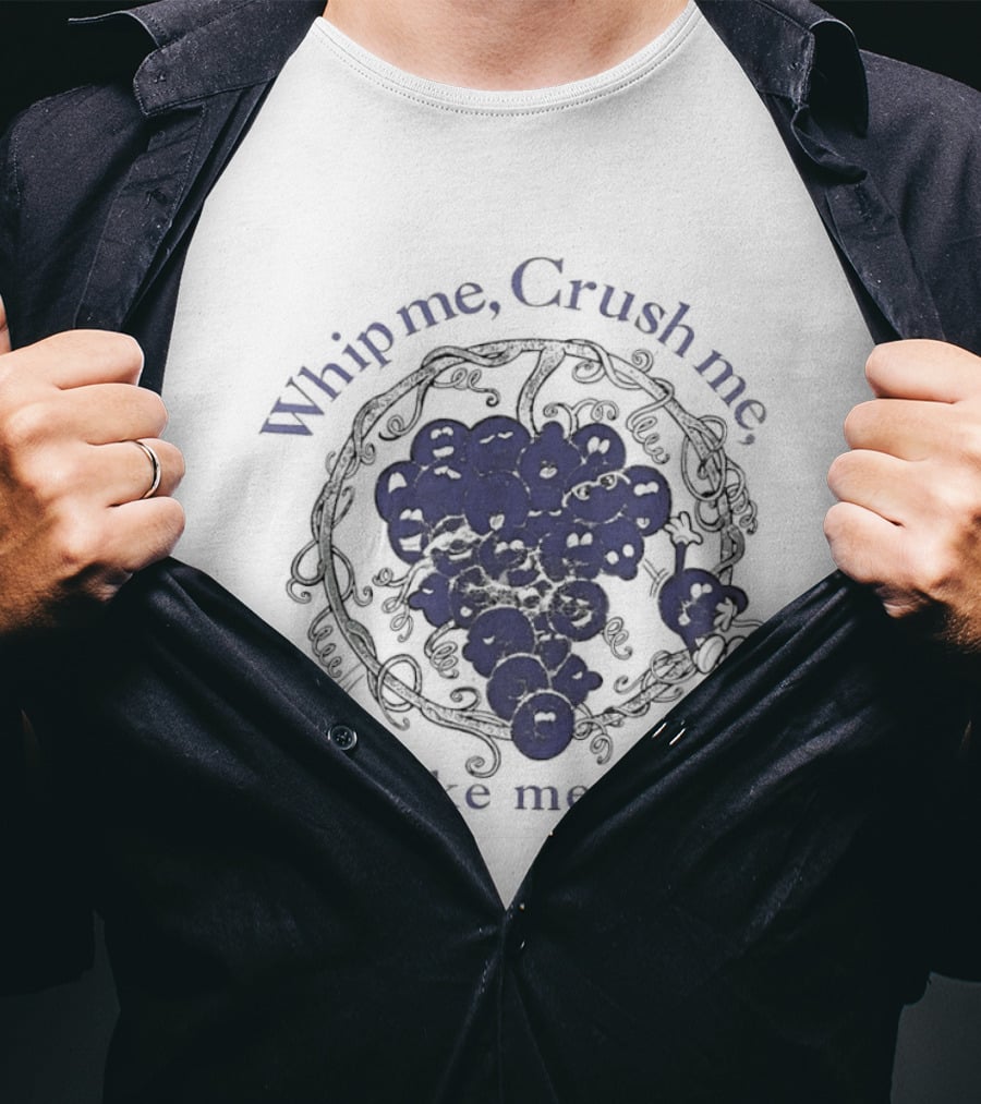 Whip Me Crush Me Make Me Wine Grapes Vine Wine Making T-Shirt