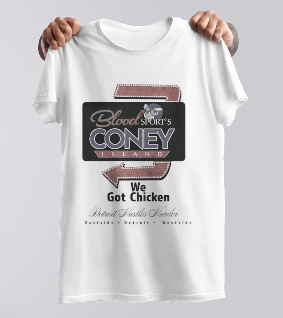 Blood Sport's Coney Island We Got Chicken Detroit Hustles Harder T-Shirt