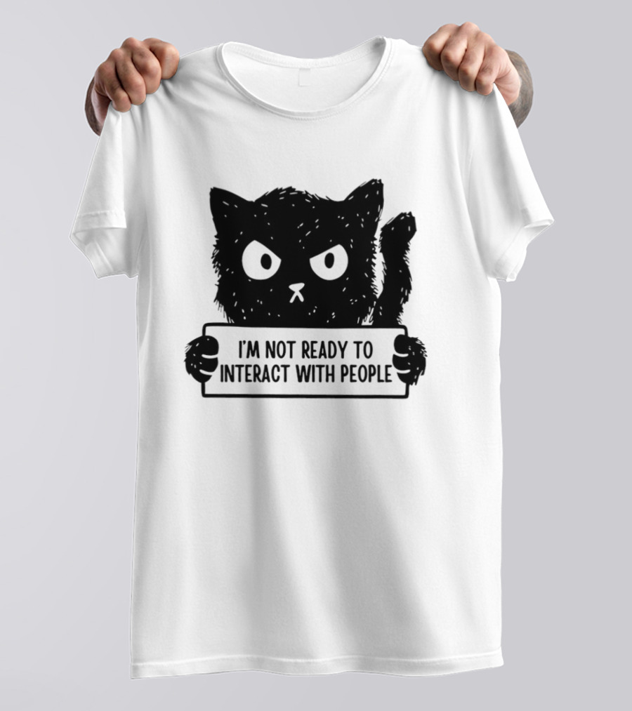 Cat I'm Not Ready To Interact With People Sign T-Shirt