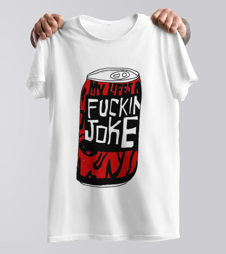 Cherry Coke My Life's A F***in Joke Can T-Shirt