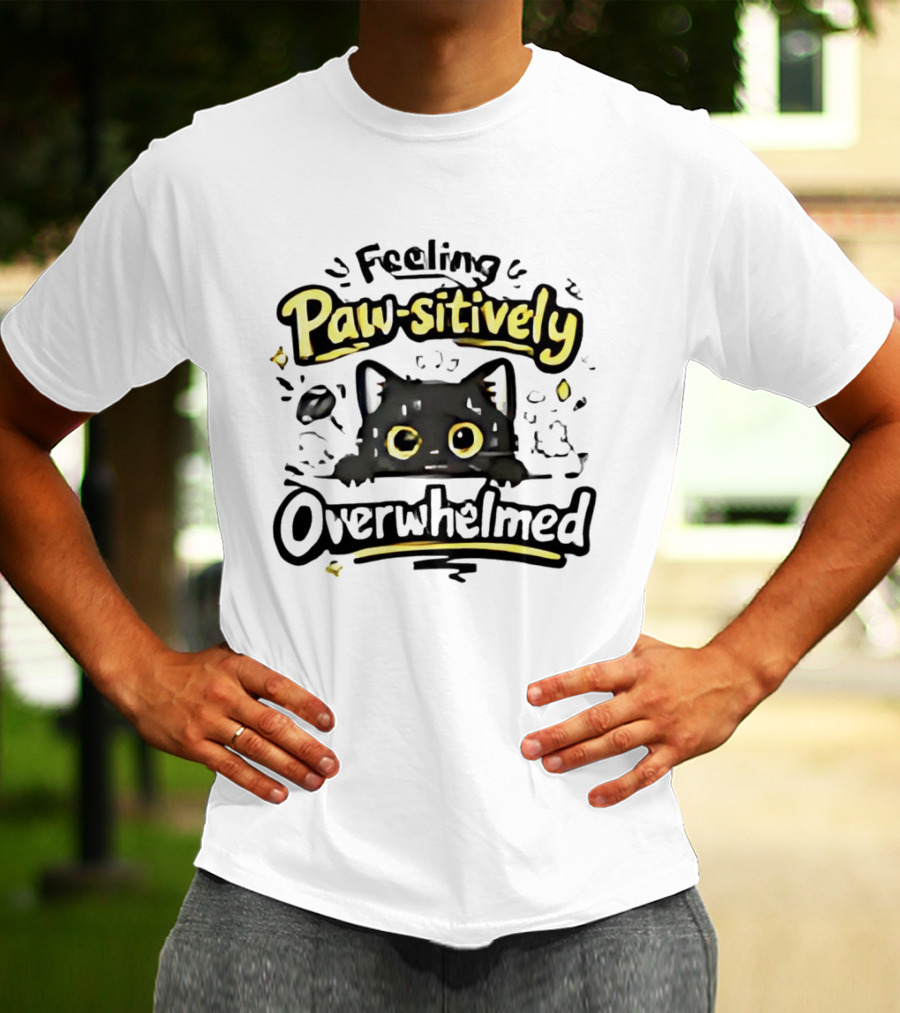 Feeling Paw Sitively Overwhelmed Kitten Black Cat T-Shirt
