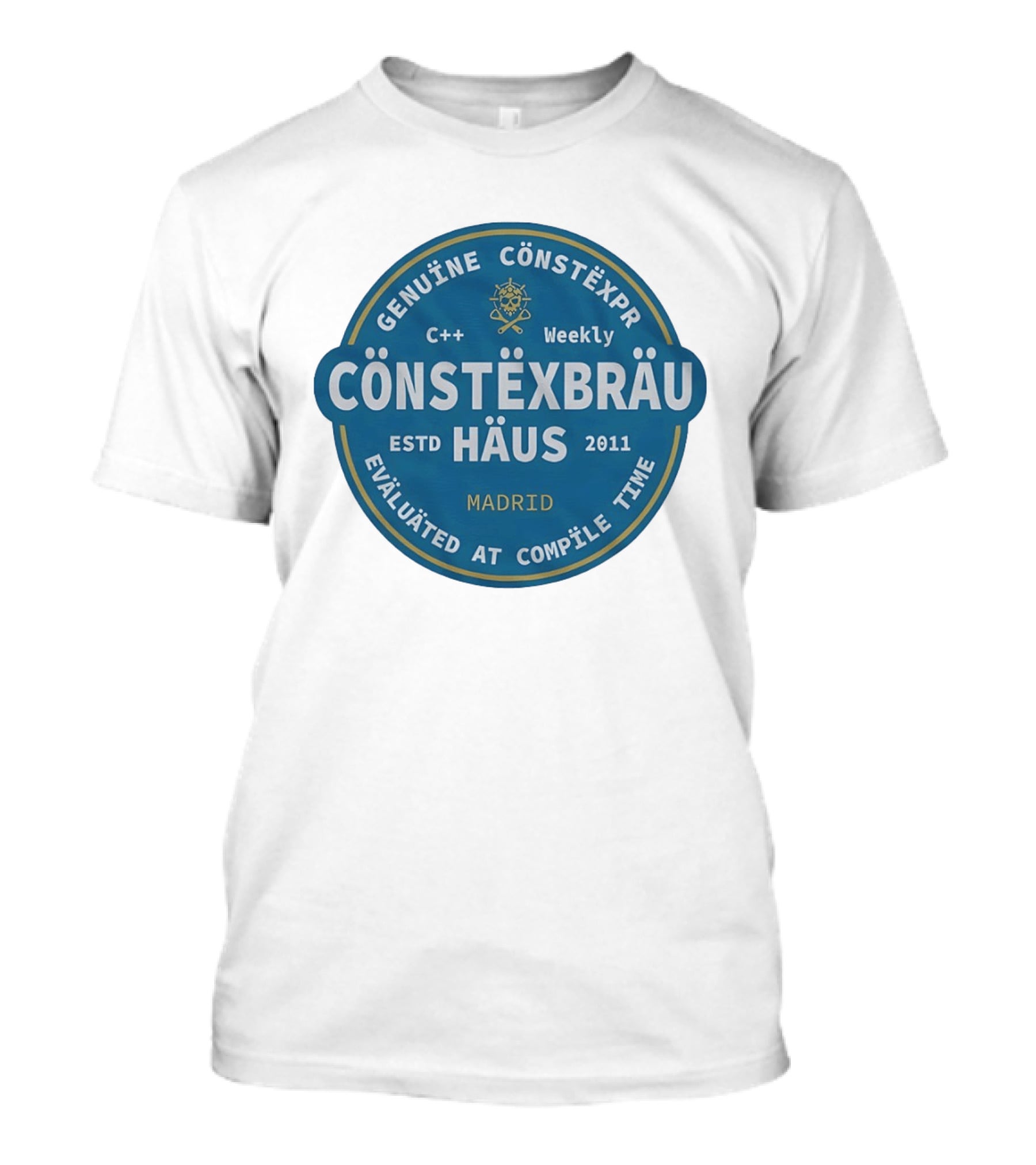 C++ Weekly Genuine Constexpr Constexbrau Haus Evaluated At Compile Time Madrid Estd 2011 T-Shirt
