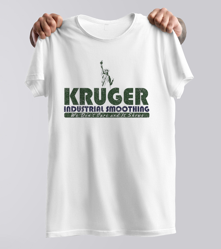 Kruger Industrial Smoothing We Don't Care And It Shows Statue Of Liberty T-Shirt