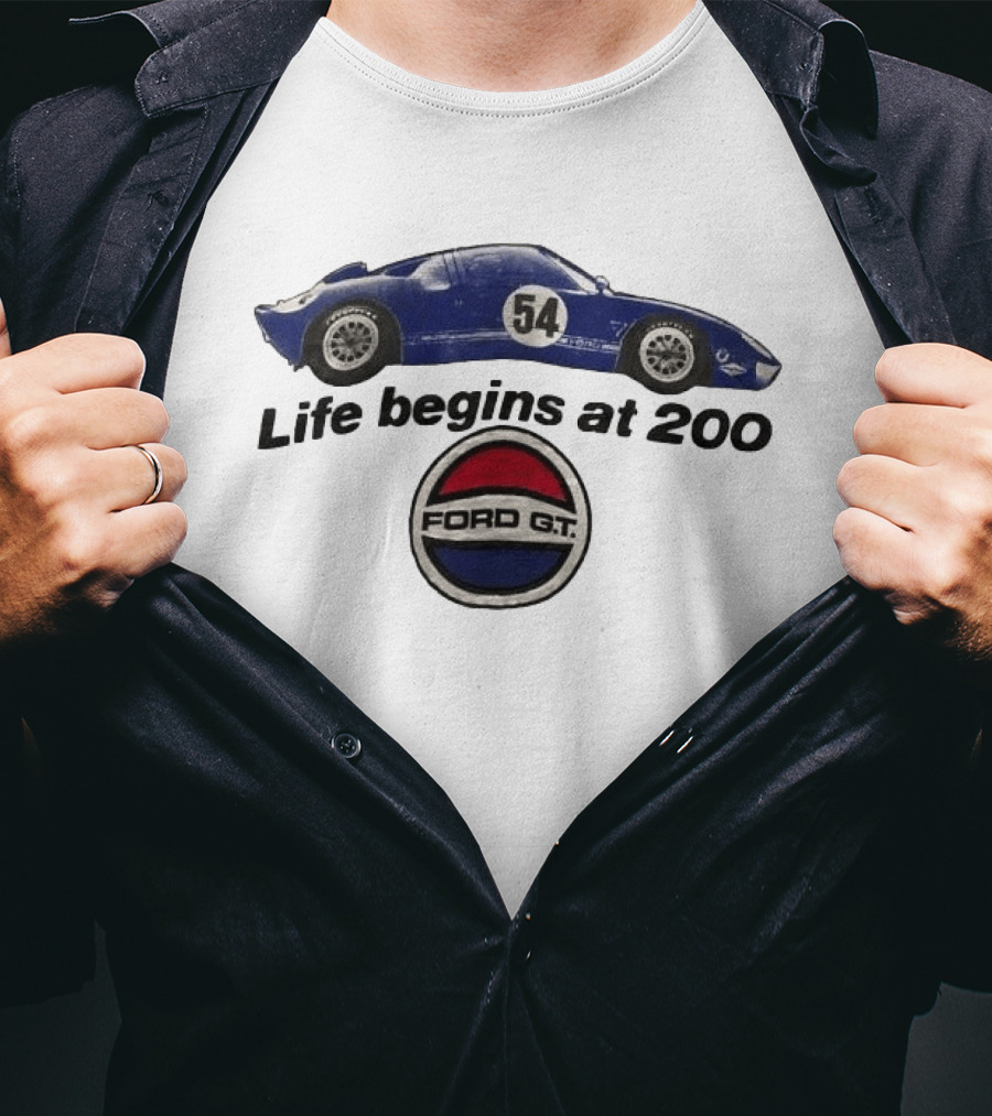 Life Begins At 200 Ford GT 54 Racing Car T-Shirt