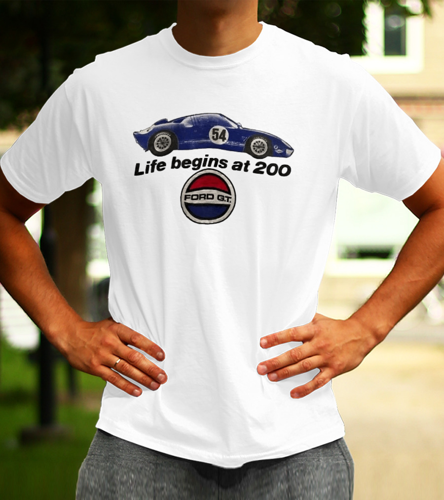 Life Begins At 200 Ford GT 54 Racing Car T-Shirt