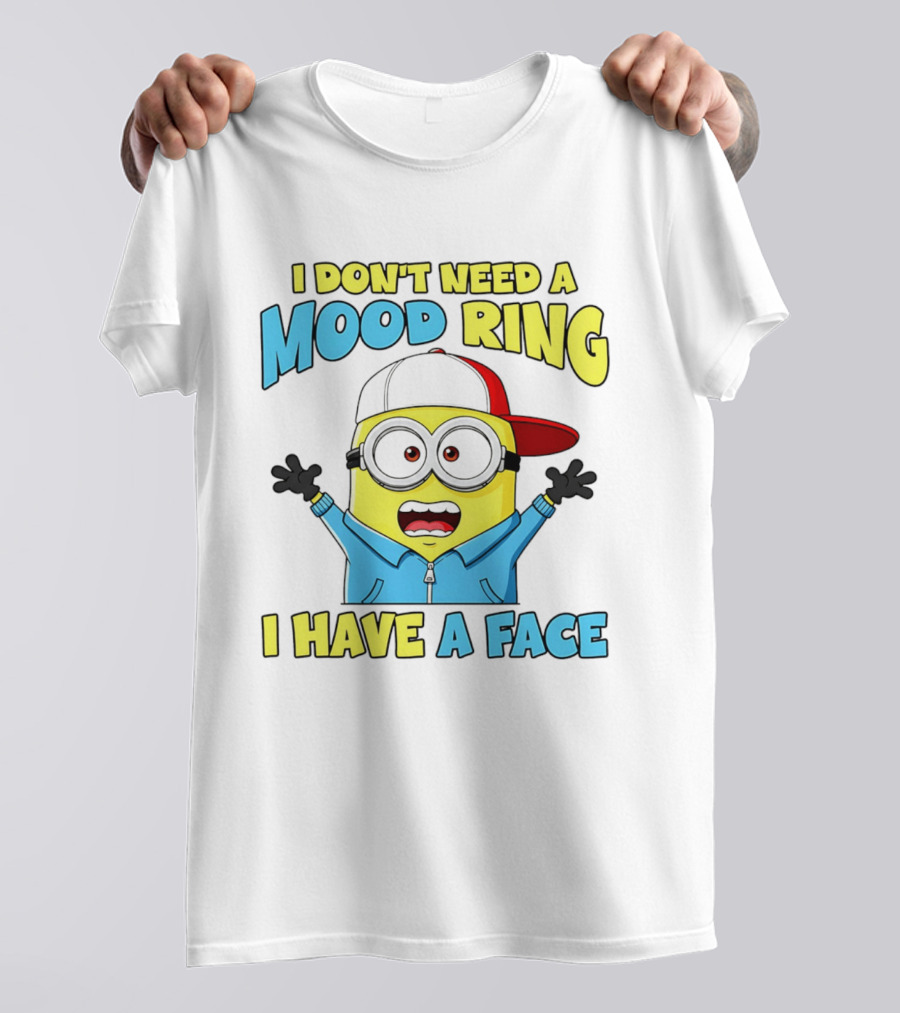 Minion I Don't Need A Mood Ring I Have A Face Funny Expression T-Shirt