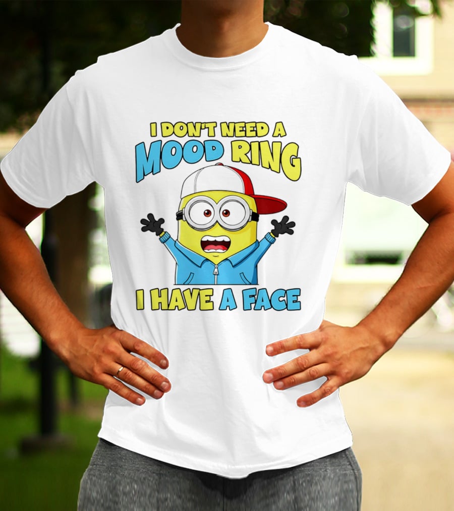 Minion I Don't Need A Mood Ring I Have A Face Funny Expression T-Shirt