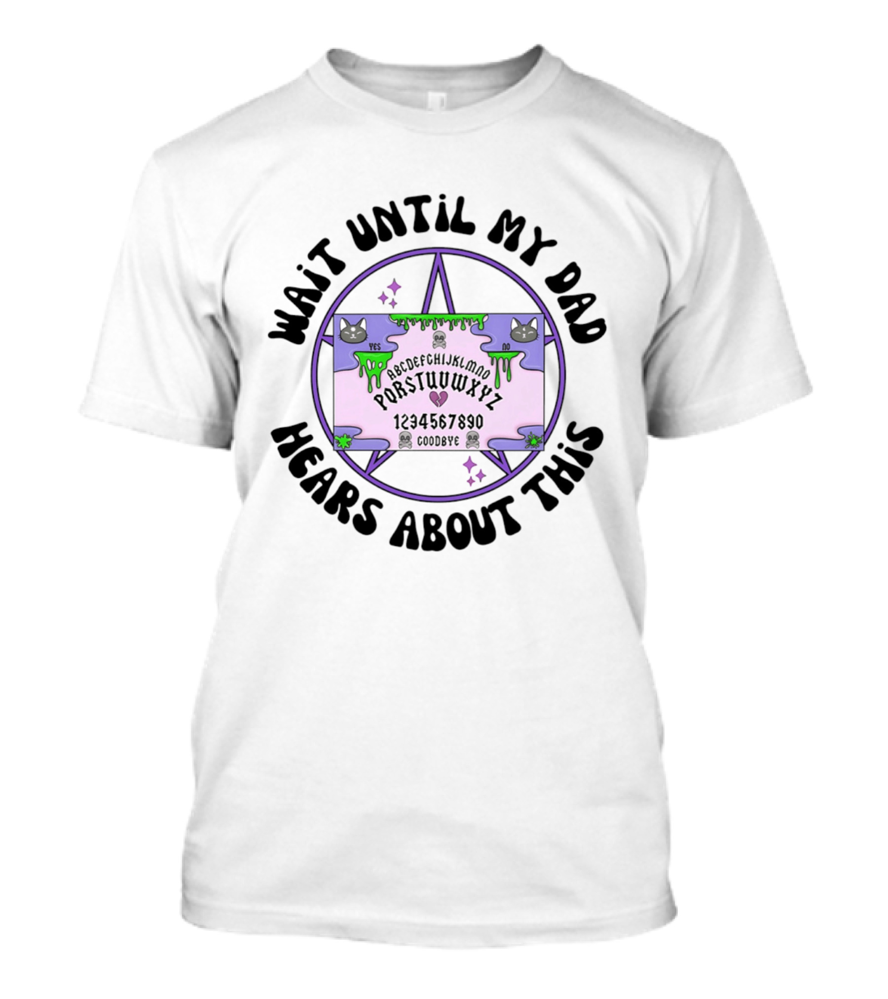 Wait Until My Dad Hears About This Ouija Board Cats Pentagram T-Shirt